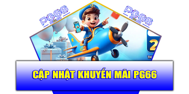 Cập nhật khuyến mãi PG66