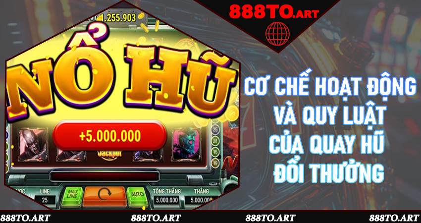 Cơ chế hoạt động và quy luật của quay hũ đổi thưởng