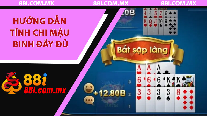 Hướng dẫn tính chi Mậu Binh đầy đủ