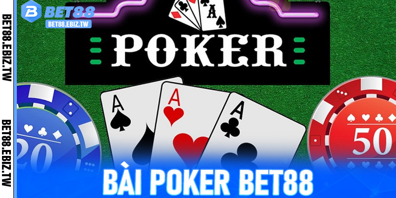 Bài Poker Bet88 – Trò Chơi Trí Tuệ Kết Hợp May Mắn