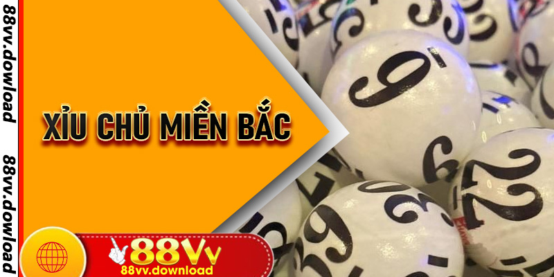 Xỉu chủ miền Bắc – 88VV Hướng Dẫn Tham Gia Và Kiếm Tiền Hiệu Quả