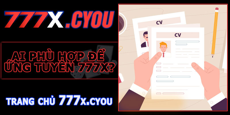 Ai phù hợp để ứng tuyển 777X?