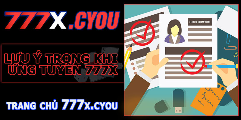 Lưu ý trong quá trình ứng tuyển 777X