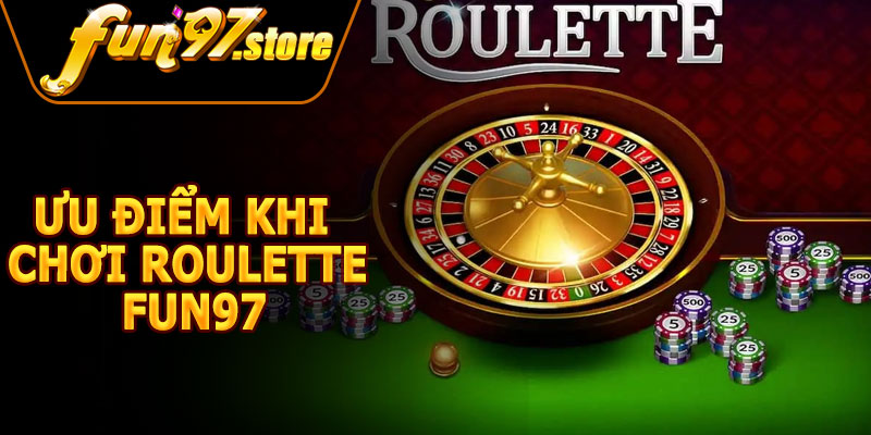 Ưu Điểm Khi Chơi Roulette FUN97