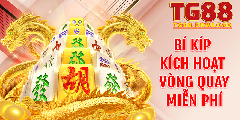 Bí kíp kích hoạt vòng quay miễn phí với hệ số nhân x10 cực khủng