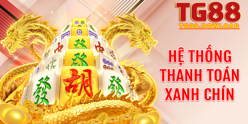 Hệ thống thanh toán xanh chín – Điểm tựa vững chắc cho cược thủ Tg88